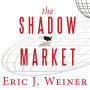 The Shadow Market: How a Group of Wealthy Nations and Powerful Investors Secretly Dominate the World