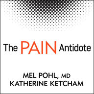 The Pain Antidote: The Proven Program to Help You Stop Suffering from Chronic Pain, Avoid Addiction to Painkillers - - and Reclaim Your Life