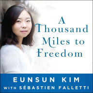 A Thousand Miles to Freedom: My Escape from North Korea