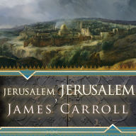 Jerusalem, Jerusalem: How the Ancient City Ignited Our Modern World