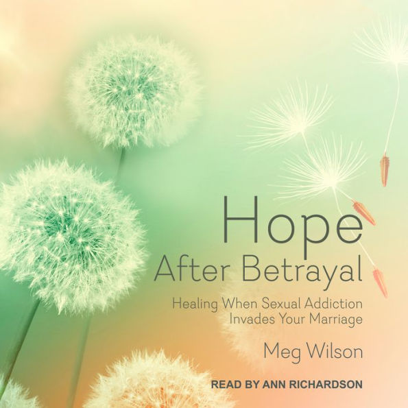 Hope After Betrayal: Healing When Sexual Addiction Invades Your Marriage