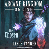 Arcane Kingdom Online: The Chosen: LitRPG Adventure Series, Book 1