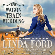 Wagon Train Wedding: Love on the Santa Fe Trail, Book 2