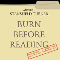 Burn Before Reading: Presidents, CIA Directors, and Secret Intelligence