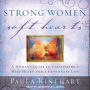 Strong Women, Soft Hearts: A Woman's Guide to Cultivating a Wise Heart and a Passionate Life