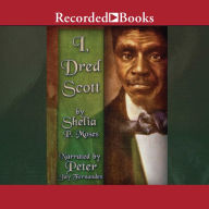 I, Dred Scott: A Fictional Slave Narrative Based on the Life and Legal Precedent of Dred Scott