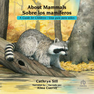 About Mammals Sobre los mami'feros: A Guide for Children/Una guia para ninos