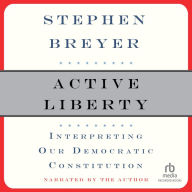 Active Liberty: Interpreting Our Democratic Constitution