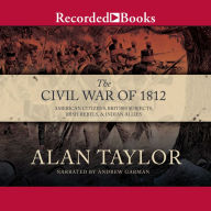 The Civil War of 1812: American Citizens, British Subjects, Irish Rebels, & Indian Allies