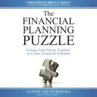 The Financial Planning Puzzle: Fitting Your Pieces Together to Create Financial Freedom