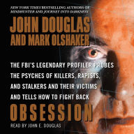 Obsession: The FBI's Legendary Profiler Probes the Psyches of Killers, Rapists, and Stalkers and Their Victims and Tells How to Fight Back (Abridged)