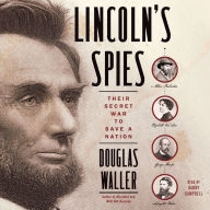 Lincoln's Spies: Their Secret War to Save a Nation