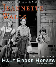 Half Broke Horses: A True-Life Novel