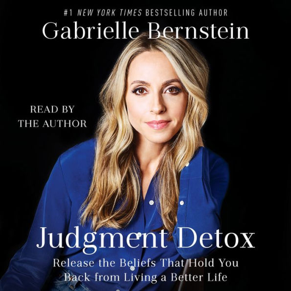 Judgment Detox: Release the Beliefs That Hold You Back from Living A Better Life