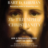 The Triumph of Christianity: How a Forbidden Religion Swept the World