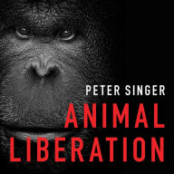 Animal Liberation: The Definitive Classic of the Animal Movement