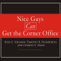 Nice Guys Can Get the Corner Office: Eight Strategies for Winning in Business Without Being a Jerk