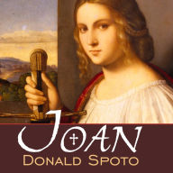 Joan: The Mysterious Life of the Heretic Who Became a Saint