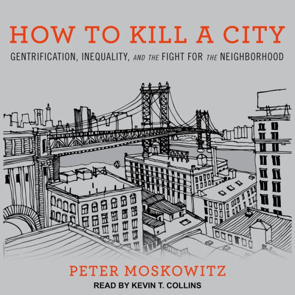 How to Kill a City: Gentrification, Inequality, and the Fight for the Neighborhood