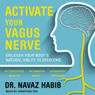 Activate Your Vagus Nerve: Unleash Your Body's Natural Ability To Overcome: Gut Sensitivities, Inflammation, Autoimmunity, Brain Fog, Anxiety, Depression