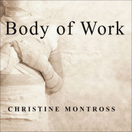 Body of Work: Meditations on Mortality from the Human Anatomy Lab