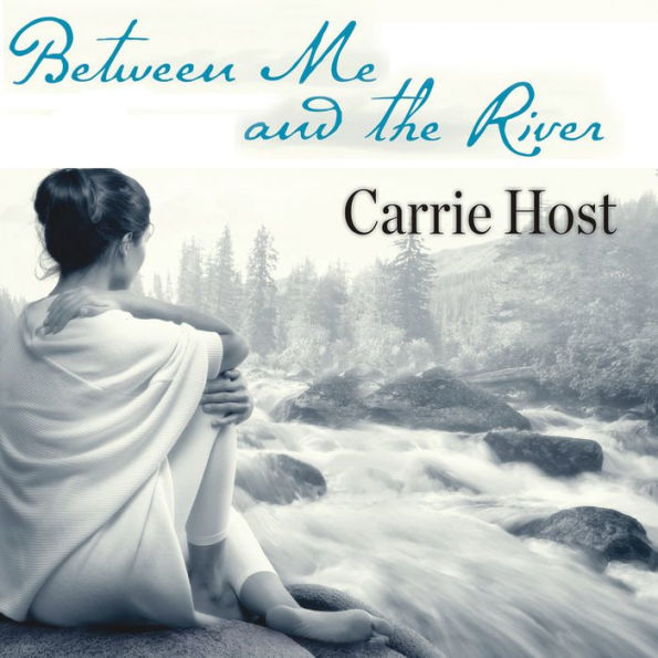 Between Me and the River: Living Beyond Cancer: A Memoir