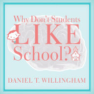 Why Don't Students Like School?: A Cognitive Scientist Answers Questions About How the Mind Works and What It Means for the Classroom