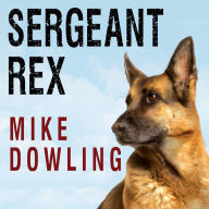 Sergeant Rex: The Unbreakable Bond Between a Marine and His Military Working Dog