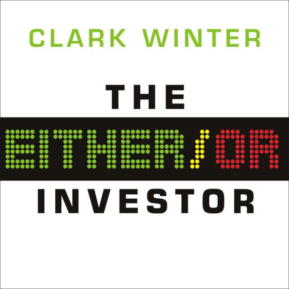 The Either/Or Investor: How to Succeed in Global Investing, One Decision at a Time