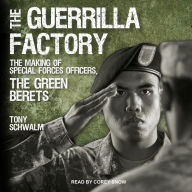 The Guerrilla Factory: The Making of Special Forces Officers, the Green Berets