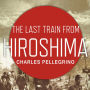 The Last Train from Hiroshima: The Survivors Look Back