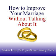 How to Improve Your Marriage Without Talking About It