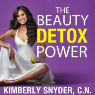 The Beauty Detox Power: Nourish Your Mind and Body for Weight Loss and Discover True Joy