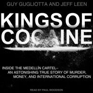 Kings of Cocaine: Inside the Medellin Cartel an Astonishing True Story of Murder Money and International Corruption