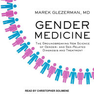 Gender Medicine: The Groundbreaking New Science of Gender- and Sex-Related Diagnosis and Treatment