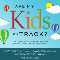 Are My Kids on Track?: The 12 Emotional, Social, and Spiritual Milestones Your Child Needs to Reach