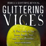 Glittering Vices: A New Look at the Seven Deadly Sins and Their Remedies