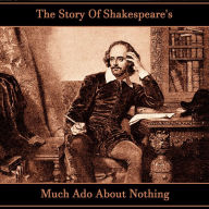 The Story Of Shakespeare's Much Ado About Nothing (Abridged)