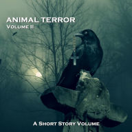 Animal Terror - A Short Story Volume - Volume 2: Tales of beasts exacting revenge on humankind