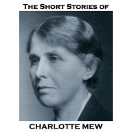 The Short Stories of Charlotte Mew: The talented lesbian author whose work spanned Victorian and Modernist literature