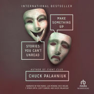 Make Something Up: Stories You Can't Unread