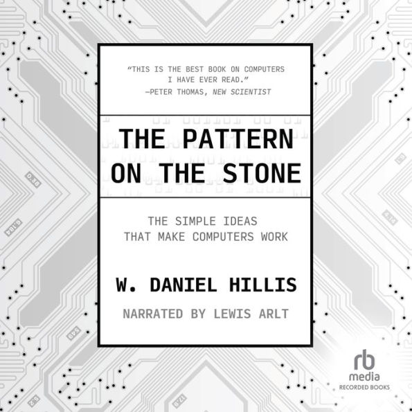 The Pattern on The Stone: The Simple Ideas That Make Computers Work