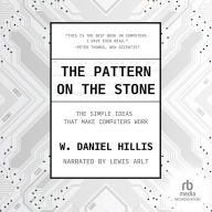 The Pattern on The Stone: The Simple Ideas That Make Computers Work