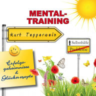 Selbsthilfe - Mental-Training - Erfolgsgeheimisse und Glücksrezepte