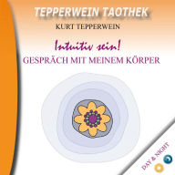 Tepperwein Taothek: Intuitiv sein! Gespräche mit meinem Körper (Day & Night)