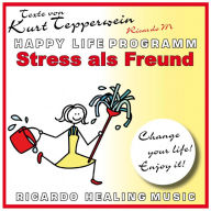 Stress als Freund - Happy Life Programm - Texte von Kurt Tepperwein