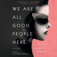 We Are All Good People Here: A Novel