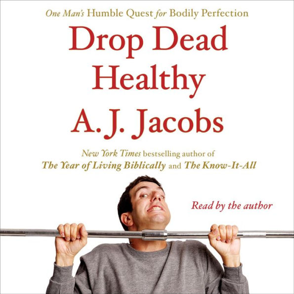 Drop Dead Healthy: One Man's Humble Quest for Bodily Perfection