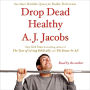 Drop Dead Healthy: One Man's Humble Quest for Bodily Perfection