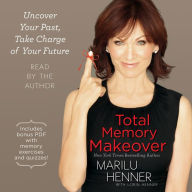 Total Memory Makeover: Uncover Your Past, Take Charge of Your Future